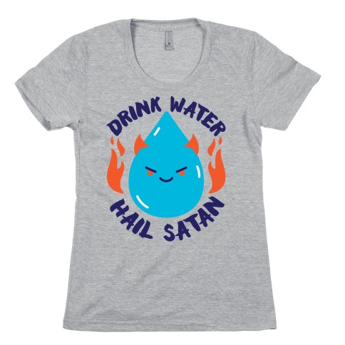 Drink Water Hail Satan Womens T-Shirt