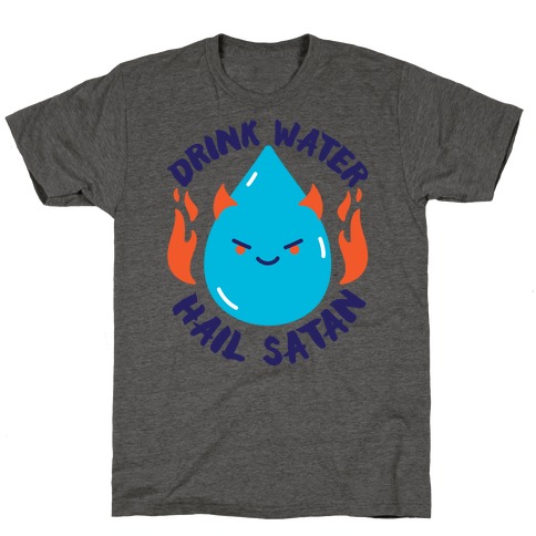 Drink Water Hail Satan T-Shirt