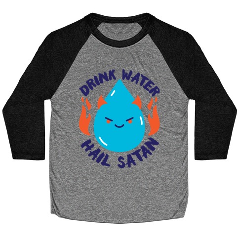 Drink Water Hail Satan Baseball Tee