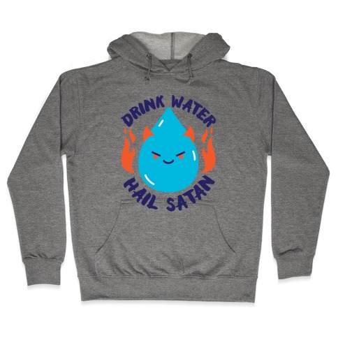 Drink Water Hail Satan Hooded Sweatshirt