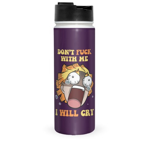 Don't F*** With Me I Will Cry Travel Mug