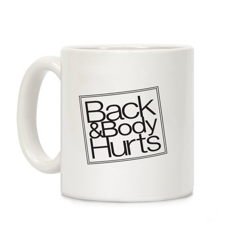 Back & Body Hurts Parody Coffee Mug