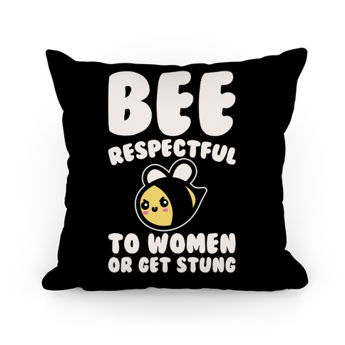 Bee Respectful To Women Or Get Stung White Print Pillow