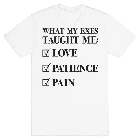 What My Exes Taught Me (Thank U, Next Parody) T-Shirt