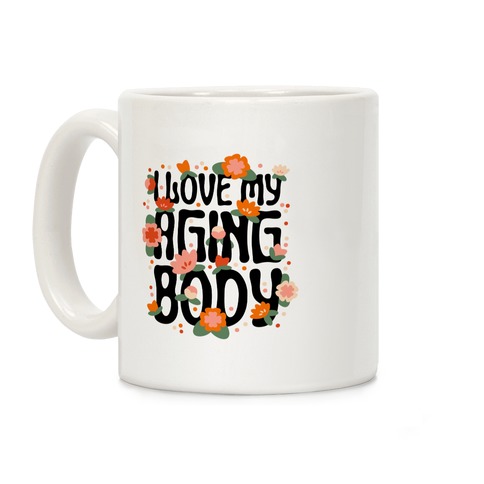 I Love My Aging Body Coffee Mug