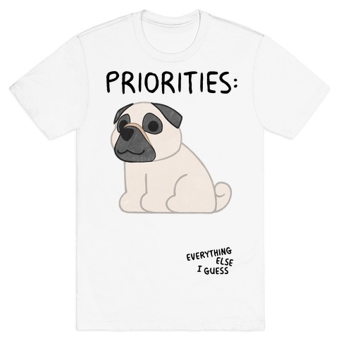 Pug Priorities T-Shirt