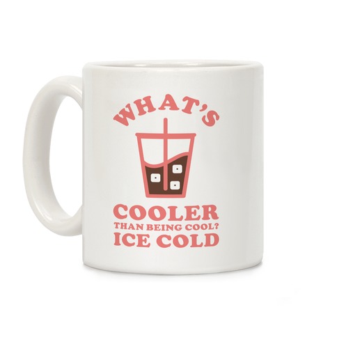 What's Cooler Than Being Cool Cold Brew Coffee Mug