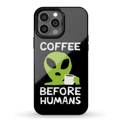 Coffee Before Humans Phone Case