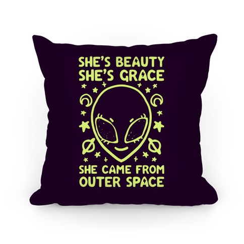 She's Beauty She's Grace She Came From Outer Space Pillow