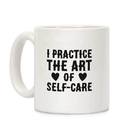 I Practice The Art of Self-Care Coffee Mug