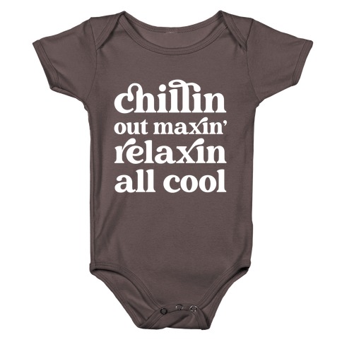 Chillin Out Maxin' Relaxin All Cool Baby One-Piece
