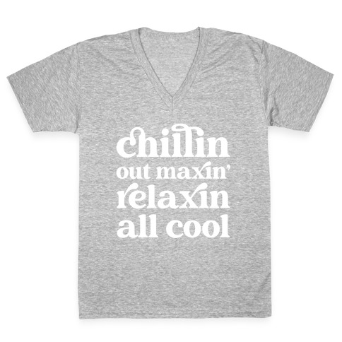 Chillin Out Maxin' Relaxin All Cool V-Neck Tee Shirt
