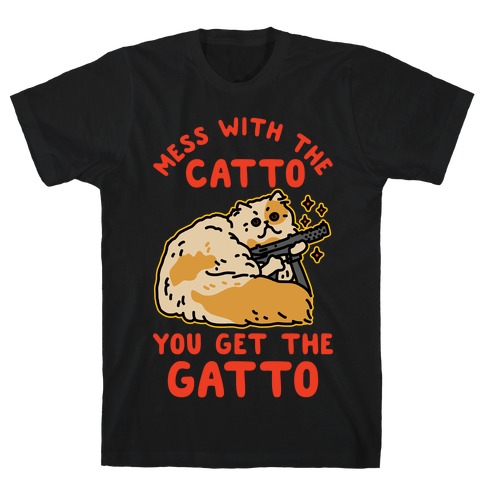 Mess with the Catto You Get the Gatto T-Shirt