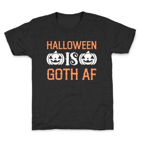 Halloween Is Goth Af Kids T-Shirt