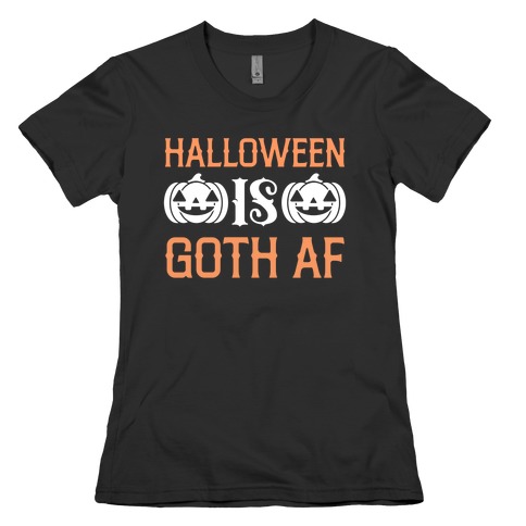 Halloween Is Goth Af Womens T-Shirt