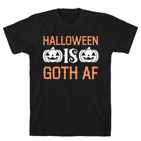 Halloween Is Goth Af T-Shirt