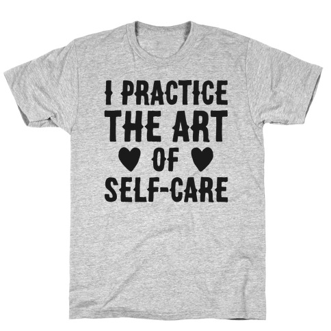 I Practice The Art of Self-Care T-Shirt