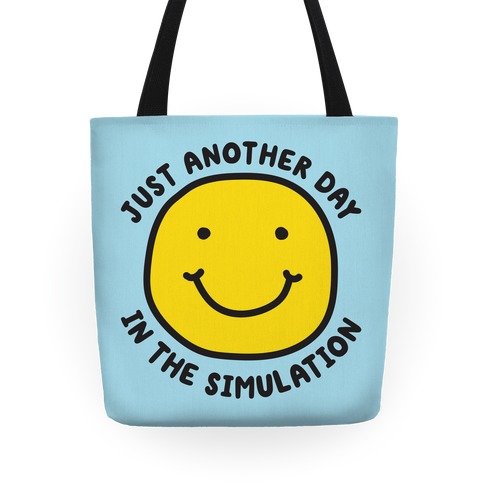 Just Another Day In The Simulation Smiley Tote