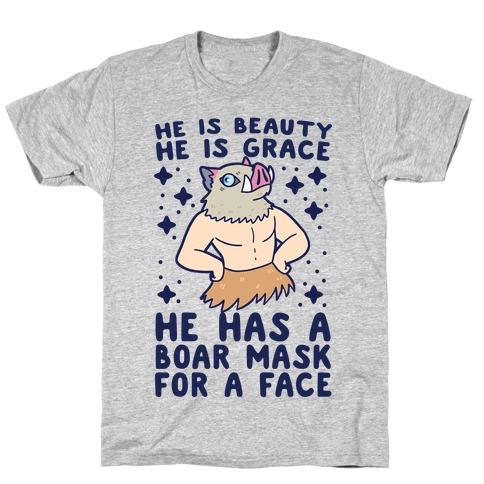 He is Beauty, He is Grace, He Has a Boar Mask for a Face - Demon Slayer T-Shirt