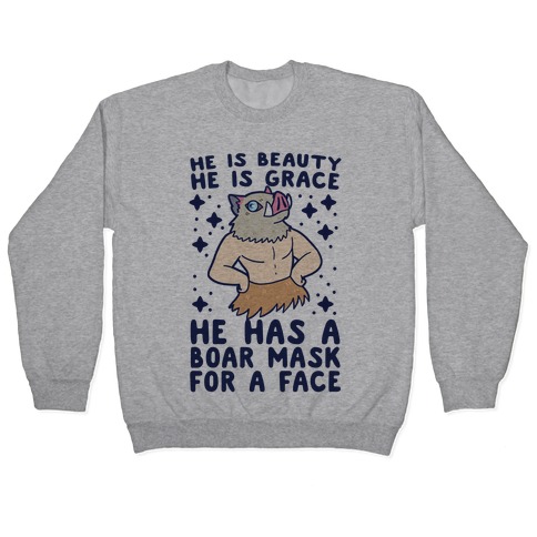 He is Beauty, He is Grace, He Has a Boar Mask for a Face - Demon Slayer Pullover