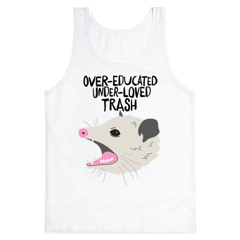 Over-educated Under-loved Trash Opossum Tank Top