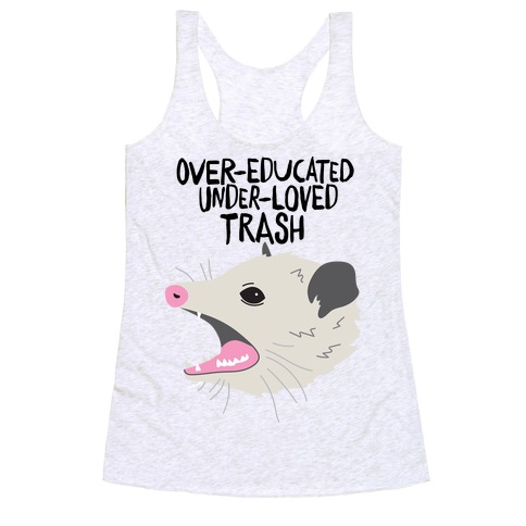 Over-educated Under-loved Trash Opossum Racerback Tank Top