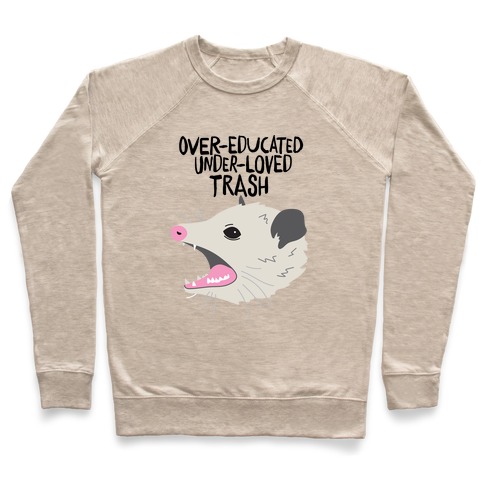 Over-educated Under-loved Trash Opossum Pullover