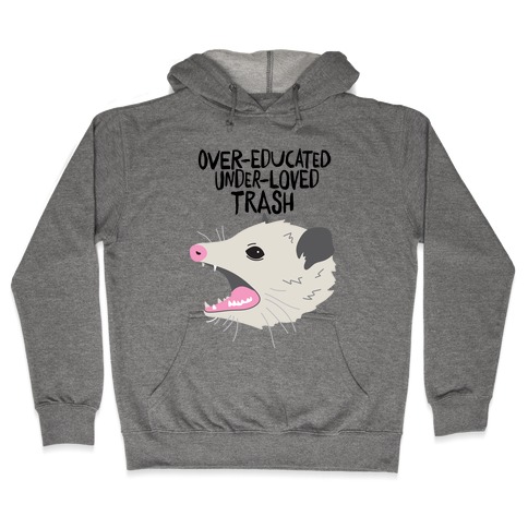 Over-educated Under-loved Trash Opossum Hooded Sweatshirt