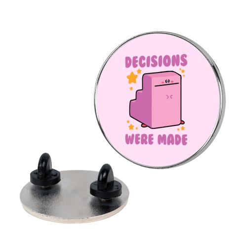 Decisions Were Made Pin