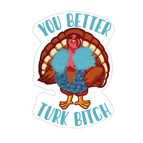 You Better Turk Bitch Die Cut Sticker