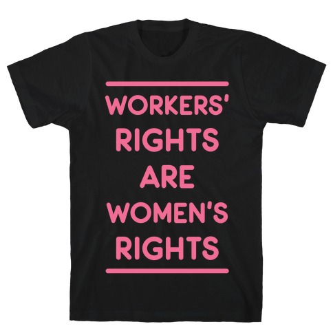 Workers' Rights are Women's Rights T-Shirt
