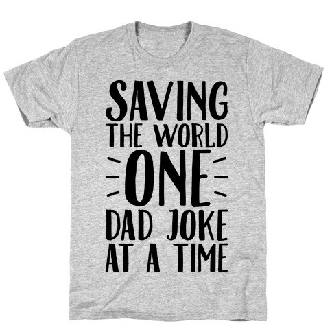 Saving The World One Dad Joke At A Time T-Shirt