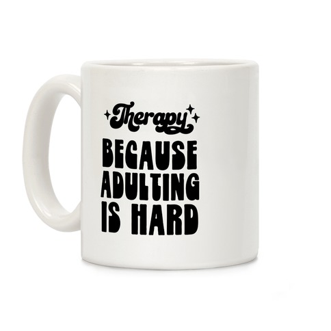 Therapy (Because Adulting Is Hard) Coffee Mug