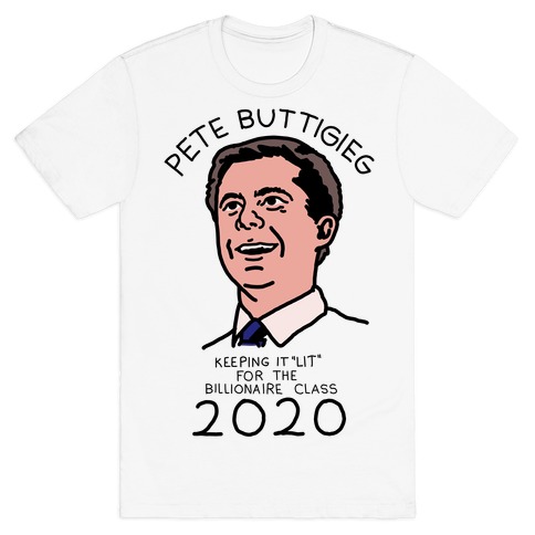 Pete Buttigieg Keeping it Lit for the Billionaire Class 2020 T-Shirt