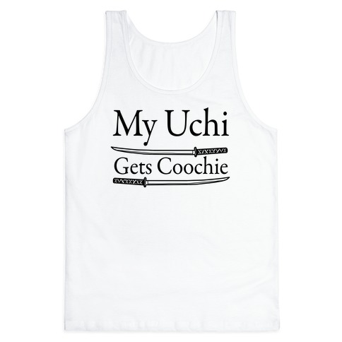 My Uchi Gets Coochie Tank Top