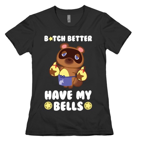 B*tch Better Have My Bells - Animal Crossing Womens T-Shirt