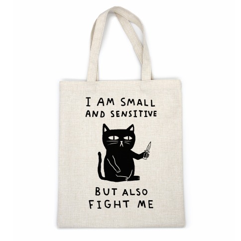 I Am Small And Sensitive But Also Fight Me Cat Casual Tote