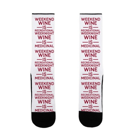 Weekend Wine is Recreational Weeknight Wine is Medicinal Sock