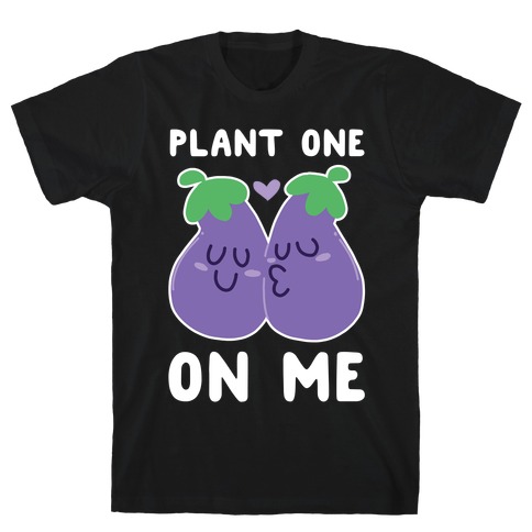Plant One on Me - Eggplant T-Shirt