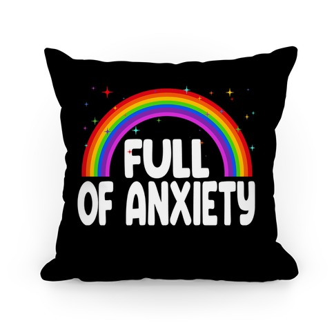 Full Of Anxiety Pillow