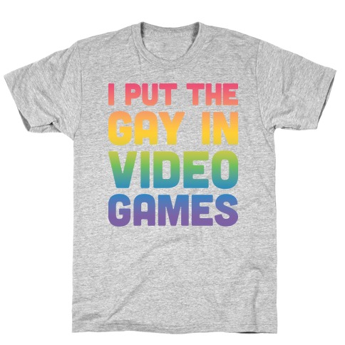 I Put The Gay In Video Games T-Shirt