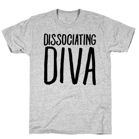 Dissociating Diva T-Shirt