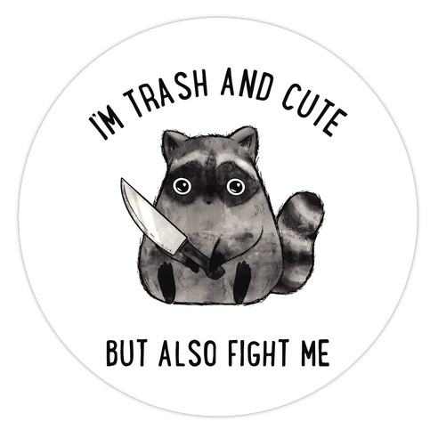 I'm Trash And Cute But Also Fight Me Die Cut Sticker