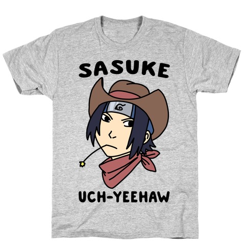 Sasuke Uch-Yeehaw T-Shirt