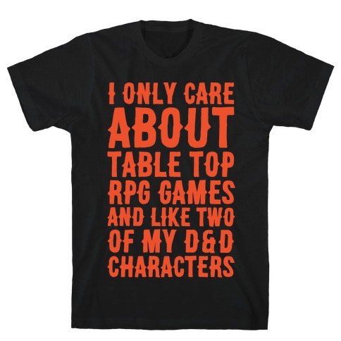 I Only Care About Table Top RPG Games White Print T-Shirt