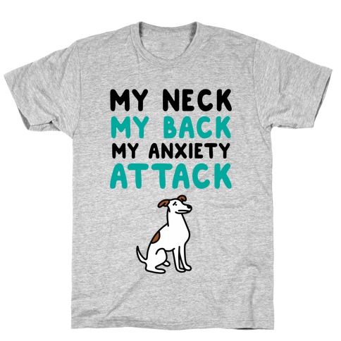 My Neck, My Back, My Anxiety Attack (Dog) T-Shirt