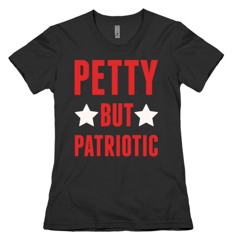 Petty But Patriotic White Print Womens T-Shirt