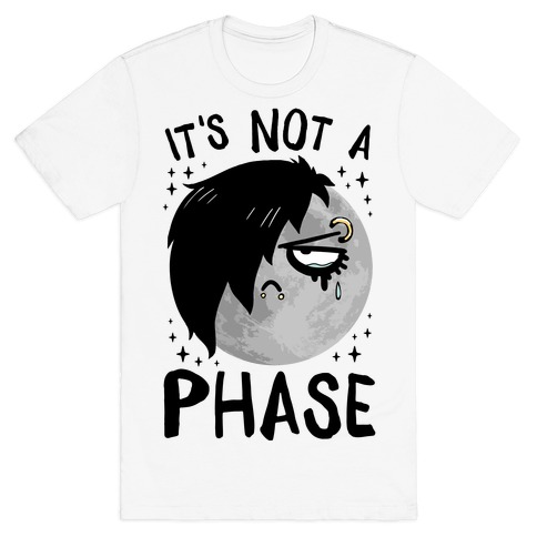 It's Not A Phase T-Shirt