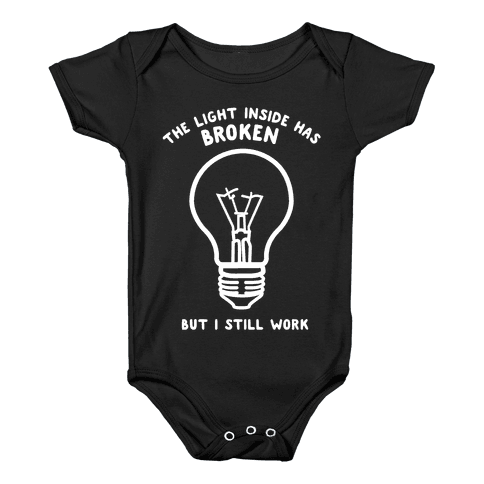 I still work. The Light inside has broken but i still work. The Light inside has broken. Light inside is broken. But i still work.