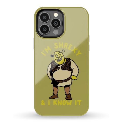 I'm Shrexy And I Know It Phone Case